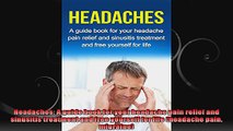 Headaches A guide book for your headache pain relief and sinusitis treatment and free