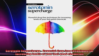 Serotonin Supercharge  Powerful drugfree techniques for increasing levels of your