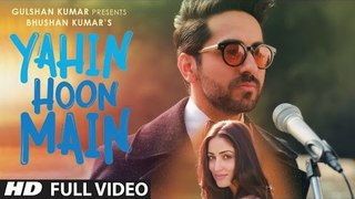 YAHIN HOON MAIN Full Video Song | Ayushmann Khurrana, Yami Gautam, ROCHAK  | T-Series
