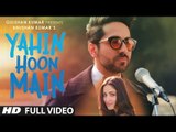 YAHIN HOON MAIN Full Video Song | Ayushmann Khurrana, Yami Gautam, ROCHAK  | T-Series