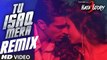 TU ISAQ MERA Remix Video Song - HATE STORY 3 Songs - Ft. Daisy Shah - Neha Kakkar, URL, Meet Bros - Daily Tune