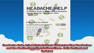 Headache Help A Complete Guide to Understanding Headaches and the Medications That