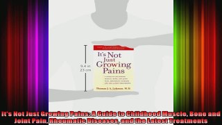 Its Not Just Growing Pains A Guide to Childhood Muscle Bone and Joint Pain Rheumatic