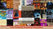 How to Fail as a Therapist 50 Ways to Lose or Damage Your Patients Practical Therapist Download