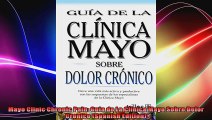 Mayo Clinic Chronic Pain Guia de La Clinica Mayo Sobre Dolor Cronico Spanish Edition