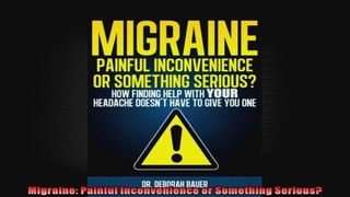 Migraine Painful Inconvenience or Something Serious