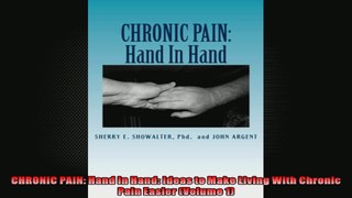 CHRONIC PAIN Hand In Hand Ideas to Make Living With Chronic Pain Easier Volume 1