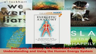 Read  Energetic Anatomy An Illustrated Guide to Understanding and Using the Human Energy System Ebook Free