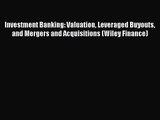 Investment Banking: Valuation Leveraged Buyouts and Mergers and Acquisitions (Wiley Finance)
