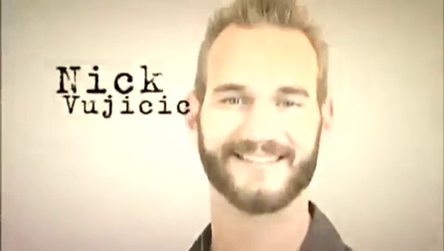 No Hands , No Legs , No Worries - Nicholas James Vujicic....