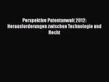 [Read] Perspektive Patentanwalt 2012: Herausforderungen zwischen Technologie und Recht Full