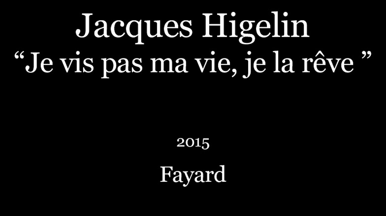 “Je vis pas ma vie, je la rêve ” de Jacques Higelin (2015) Fayard