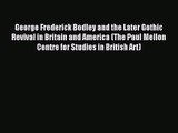 George Frederick Bodley and the Later Gothic Revival in Britain and America (The Paul Mellon