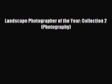 Landscape Photographer of the Year: Collection 2 (Photography) [PDF] Online