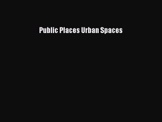 Download Video: Public Places Urban Spaces [PDF] Online