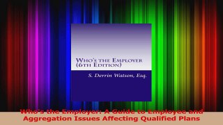 PDF Download  Whos the Employer A Guide to Employee and Aggregation Issues Affecting Qualified Plans Read Online