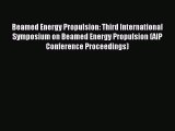 Beamed Energy Propulsion: Third International Symposium on Beamed Energy Propulsion (AIP Conference