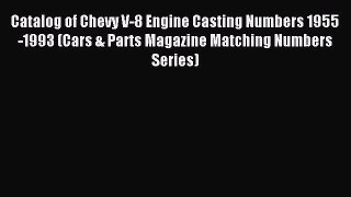 Catalog of Chevy V-8 Engine Casting Numbers 1955-1993 (Cars & Parts Magazine Matching Numbers