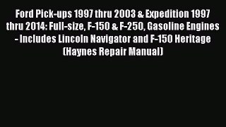 Ford Pick-ups 1997 thru 2003 & Expedition 1997 thru 2014: Full-size F-150 & F-250 Gasoline