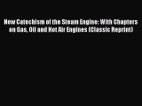 New Catechism of the Steam Engine: With Chapters on Gas Oil and Hot Air Engines (Classic Reprint)