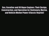 Gas Gasoline and Oil Vapor Engines: Their Design Construction and Operation for Stationary