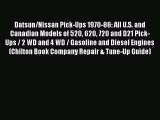Datsun/Nissan Pick-Ups 1970-86: All U.S. and Canadian Models of 520 620 720 and D21 Pick-Ups