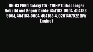 96-03 FORD Galaxy TDi - 110HP Turbocharger Rebuild and Repair Guide: 454183-0004 454183-5004