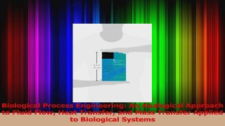 PDF Download  Biological Process Engineering An Analogical Approach to Fluid Flow Heat Transfer and Read Full Ebook