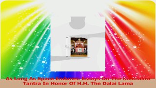 As Long As Space Endures Essays On The Kalacakra Tantra In Honor Of HH The Dalai Lama PDF