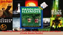Download  Paddling Illinois 64 Great Trips by Canoe and Kayak Trails Books Guide PDF Free