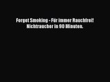 [PDF] Forget Smoking - Für immer Rauchfrei! Nichtraucher in 90 Minuten. Full Ebook