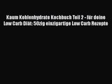 Kaum Kohlenhydrate Kochbuch Teil 2 - für deine Low Carb Diät: 50zig einzigartige Low Carb Rezepte