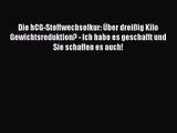 Die hCG-Stoffwechselkur: Über dreißig Kilo Gewichtsreduktion? - Ich habe es geschafft und Sie