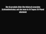 Die Scarsdale-Diät: Die klinisch erprobte Schlankheitskur mit der man in 14 Tagen 20 Pfund