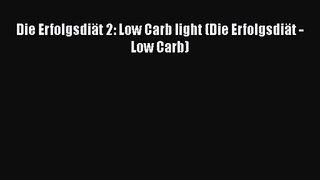 Die Erfolgsdiät 2: Low Carb light (Die Erfolgsdiät - Low Carb) PDF Download kostenlos