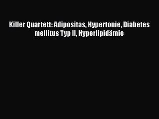 Download Video: [Download] Killer Quartett: Adipositas Hypertonie Diabetes mellitus Typ II Hyperlipidämie Online