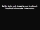 [Read] Auf der Suche nach dem verlorenen Geschmack: Vom Glück kulinarischer Entdeckungen Online