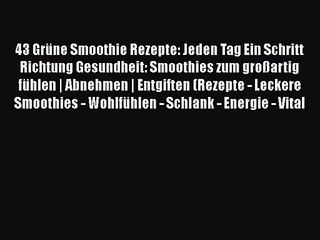 Download Video: 43 Grüne Smoothie Rezepte: Jeden Tag Ein Schritt Richtung Gesundheit: Smoothies zum großartig