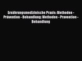 [Read] Ernährungsmedizinische Praxis: Methoden - Prävention - Behandlung: Methoden - Pravention