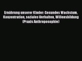 [Read] Ernährung unserer Kinder: Gesundes Wachstum Konzentration soziales Verhalten Willensbildung