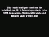 Diät Coach: Intelligent abnehmen für Individualisten Mix it: Fatburning sanft oder turbo EXTRA: