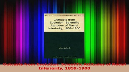 Outcasts from Evolution Scientific Attitudes of Racial Inferiority 18591900 Download