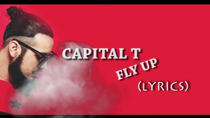 Capital T - Fly Up (Official Video Lyrics)