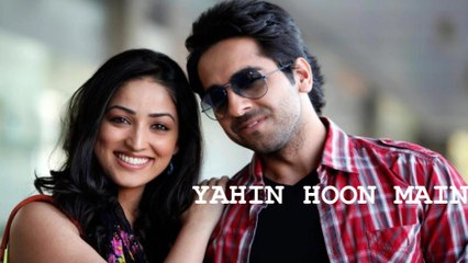 YAHIN HOON MAIN Full Video Song - Ayushmann Khurrana, Yami Gautam, Rochak Kohli -