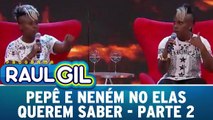 Pepê e Neném no Elas Querem Saber - 12.12.15 - Parte 2