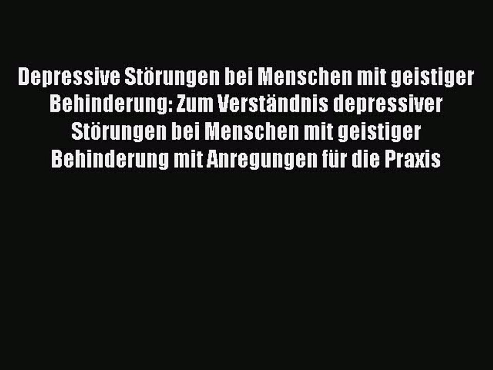 Depressive Störungen bei Menschen mit geistiger Behinderung: Zum Verständnis depressiver Störungen