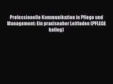 Professionelle Kommunikation in Pflege und Management: Ein praxisnaher Leitfaden (PFLEGE kolleg)