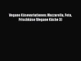 [Download] Vegane Käsevariationen: Mozzarella Feta Frischkäse (Vegane Küche 3) Online