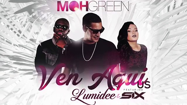 Dj Moh Green Feat Lumidee x SIX “Ven Aui“ (U.S) International Remix