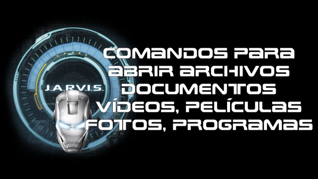 Comandos del asistente virtual Jarvis para abrir documentos, vídeos y Archivos